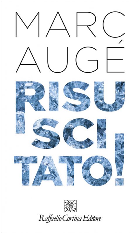 Risuscitato! - Marc Augé - Raffaello Cortina Editore - Libro Raffaello Cortina Editore