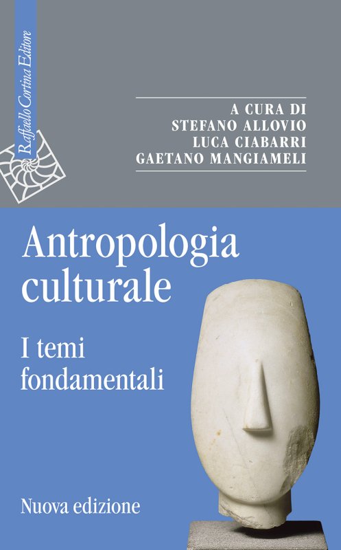 Antropologia culturale - Stefano Allovio, Luca Ciabarri, Gaetano Mangiameli  - Raffaello Cortina Editore - Libro Raffaello Cortina Editore