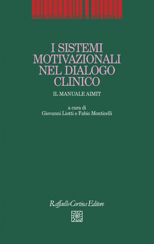 I sistemi motivazionali nel dialogo clinico - autori-vari - Raffaello  Cortina Editore - Libro Raffaello Cortina Editore