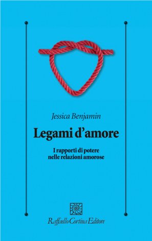 Legami d'amore - Jessica Benjamin - Raffaello Cortina Editore - Libro  Raffaello Cortina Editore