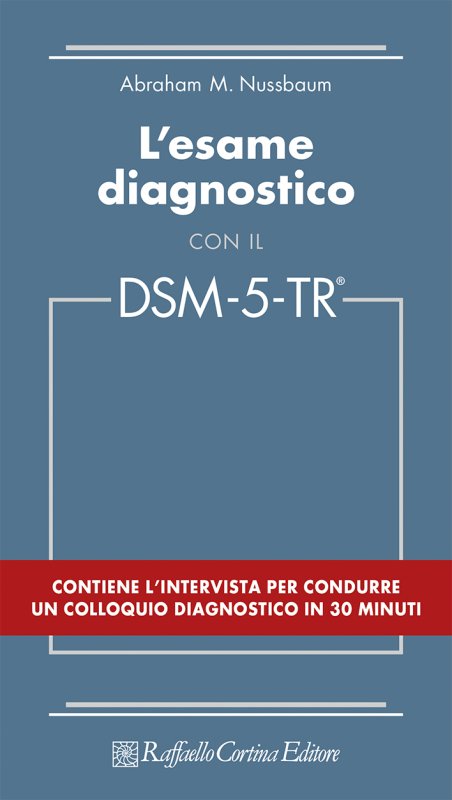 L'esame diagnostico con il DSM-5-TR - Abraham M. Nussbaum - Raffaello  Cortina Editore - Libro Raffaello Cortina Editore
