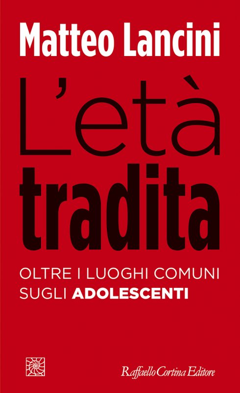 L’età tradita - Matteo Lancini - Raffaello Cortina Editore - Libro  Raffaello Cortina Editore