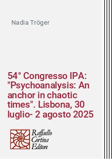 54° Congresso IPA: "Psychoanalysis: An anchor in chaotic times". Lisbona, 30 luglio-2 agosto 2025