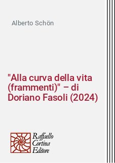 "Alla curva della vita (frammenti)" – di Doriano Fasoli (2024)