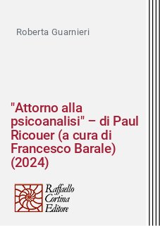 "Attorno alla psicoanalisi" – di Paul Ricouer (a cura di Francesco Barale) (2024)