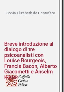 Breve introduzione al dialogo di tre psicoanalisti con Louise Bourgeois, Francis Bacon, Alberto Giacometti e Anselm Kiefer