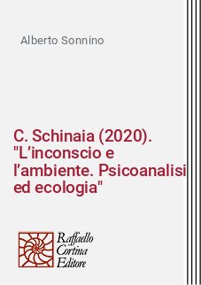 C. Schinaia (2020). "L’inconscio e l’ambiente. Psicoanalisi ed ecologia"