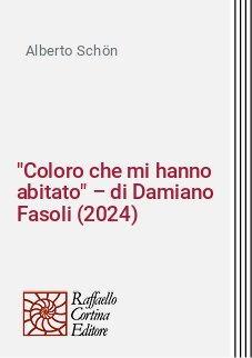 "Coloro che mi hanno abitato" – di Damiano Fasoli (2024)