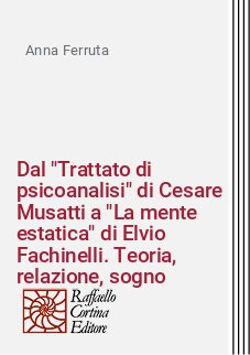 Dal "Trattato di psicoanalisi" di Cesare Musatti a "La mente estatica" di Elvio Fachinelli. Teoria, relazione, sogno