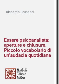Essere psicoanalista: aperture e chiusure. Piccolo vocabolario di un’audacia quotidiana