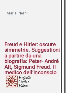 Freud e Hitler: oscure simmetrie. Suggestioni a partire da una biografia: Peter-André Alt, Sigmund Freud. Il medico dell’inconscio