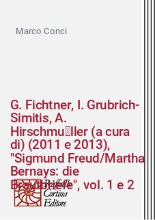 G. Fichtner, I. Grubrich-Simitis, A. Hirschmüller (a cura di) (2011 e 2013), "Sigmund Freud/Martha Bernays: die Brautbriefe", vol. 1 e 2