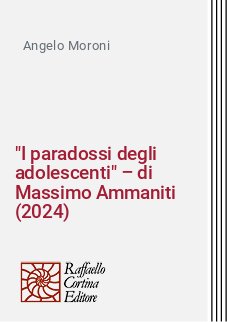 "I paradossi degli adolescenti" – di Massimo Ammaniti (2024)
