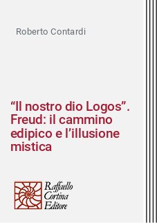 “Il nostro dio Logos”. Freud: il cammino edipico e l’illusione mistica