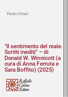 "Il sentimento del reale. Scritti inediti" – di Donald W. Winnicott (a cura di Anna Ferruta e Sara Boffito) (2025)