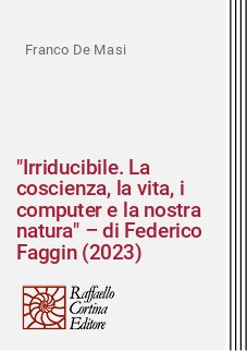 "Irriducibile. La coscienza, la vita, i computer e la nostra natura" – di Federico Faggin (2023)