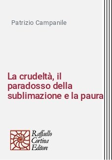 La crudeltà, il paradosso della sublimazione e la paura
