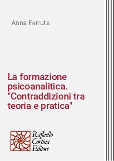 La formazione psicoanalitica. "Contraddizioni tra teoria e pratica"