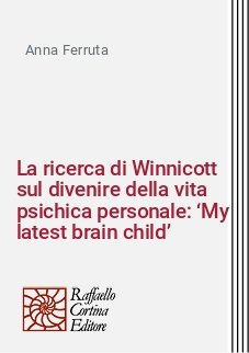La ricerca di Winnicott sul divenire della vita psichica personale: ‘My latest brain child’