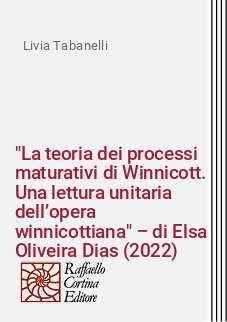 "La teoria dei processi maturativi di Winnicott. Una lettura unitaria dell’opera winnicottiana" – di Elsa Oliveira Dias (2022)