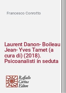 Laurent Danon-Boileau Jean-Yves Tamet (a cura di) (2018). Psicoanalisti in seduta