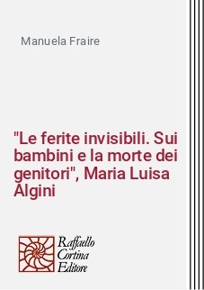 "Le ferite invisibili. Sui bambini e la morte dei genitori", Maria Luisa Algini