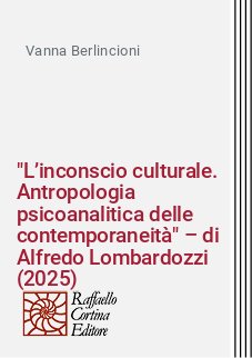 "L’inconscio culturale. Antropologia psicoanalitica delle contemporaneità" – di Alfredo Lombardozzi (2025)