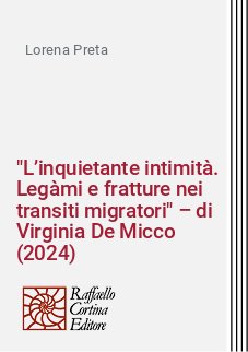 "L’inquietante intimità. Legàmi e fratture nei transiti migratori" – di Virginia De Micco (2024)