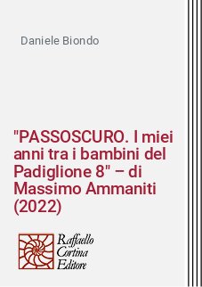 "PASSOSCURO. I miei anni tra i bambini del Padiglione 8" – di Massimo Ammaniti (2022)