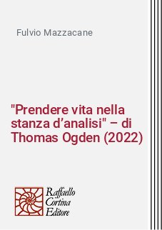 "Prendere vita nella stanza d’analisi" – di Thomas Ogden (2022)