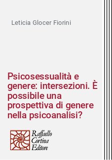 Psicosessualità e genere: intersezioni. È possibile una prospettiva di genere nella psicoanalisi?