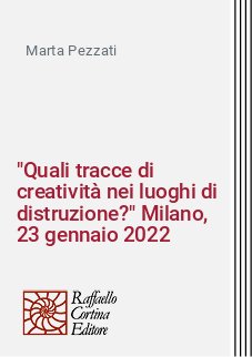 "Quali tracce di creatività nei luoghi di distruzione?" Milano, 23 gennaio 2022