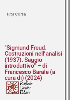 "Sigmund Freud. Costruzioni nell’analisi (1937). Saggio introduttivo" – di Francesco Barale (a cura di) (2024)