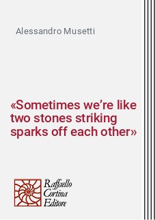 «Sometimes we’re like two stones striking sparks off each other»