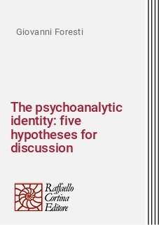 The psychoanalytic identity: five hypotheses for discussion