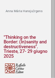 "Thinking on the Border: (In)sanity and destructiveness".
Trieste, 27-29 giugno 2025