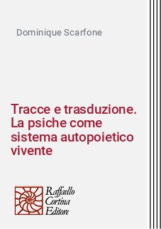Tracce e trasduzione. La psiche come sistema autopoietico vivente