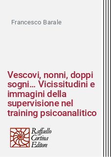 Vescovi, nonni, doppi sogni… Vicissitudini e immagini della supervisione nel training psicoanalitico
