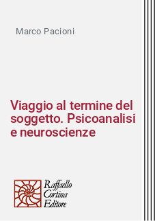 Viaggio al termine del soggetto. Psicoanalisi e neuroscienze