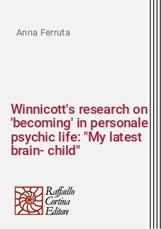 Winnicott's research on 'becoming' in personale psychic life: "My latest brain-child"