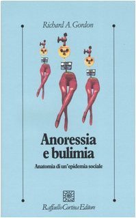 Anoressia e bulimia - Anatomia di un’epidemia sociale - Nuova edizione