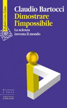 Dimostrare l'impossibile - La scienza inventa il mondo