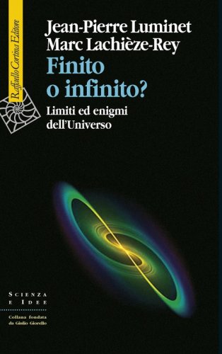 Finito o infinito? - Limiti ed enigmi dell'UniversoCon illustrazioni in b/n e a colori