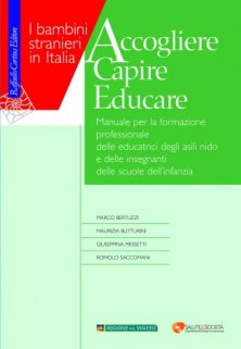 I bambini stranieri in Italia - Accogliere Capire Educare<br><br>Manuale per la formazione professionale delle educatrici degli asili nido e delle insegnanti delle scuole dell’infanzia