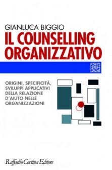 Il counselling organizzativo - Origini, specificità, sviluppi applicativi della relazione d¹aiuto nelle organizzazioni