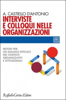 Interviste e colloqui nelle organizzazioni - Metodi per un dialogo efficace nei contesti organizzativi e istituzionali