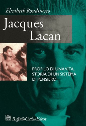 Jacques Lacan - Profilo di una vita, storia di un sistema di pensiero