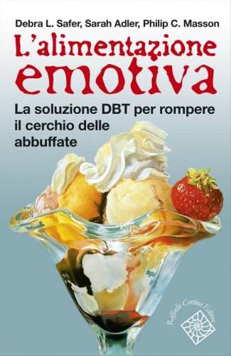 L’alimentazione emotiva - La soluzione DBT per rompere il cerchio delle abbuffate