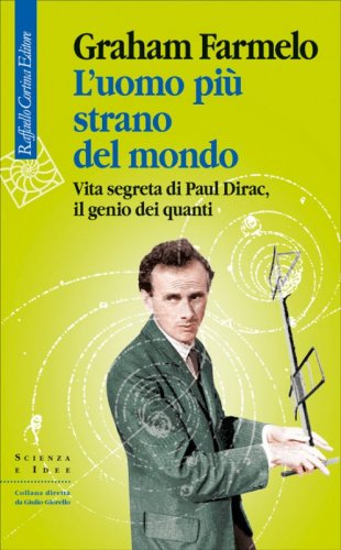 L'uomo più strano del mondo - Vita segreta di Paul Dirac, il genio dei quanti