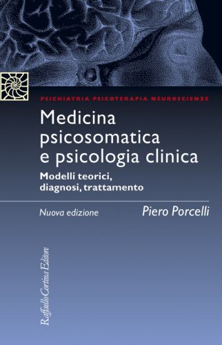 Medicina psicosomatica e psicologia clinica - Modelli teorici, diagnosi, trattamento - Nuova edizione